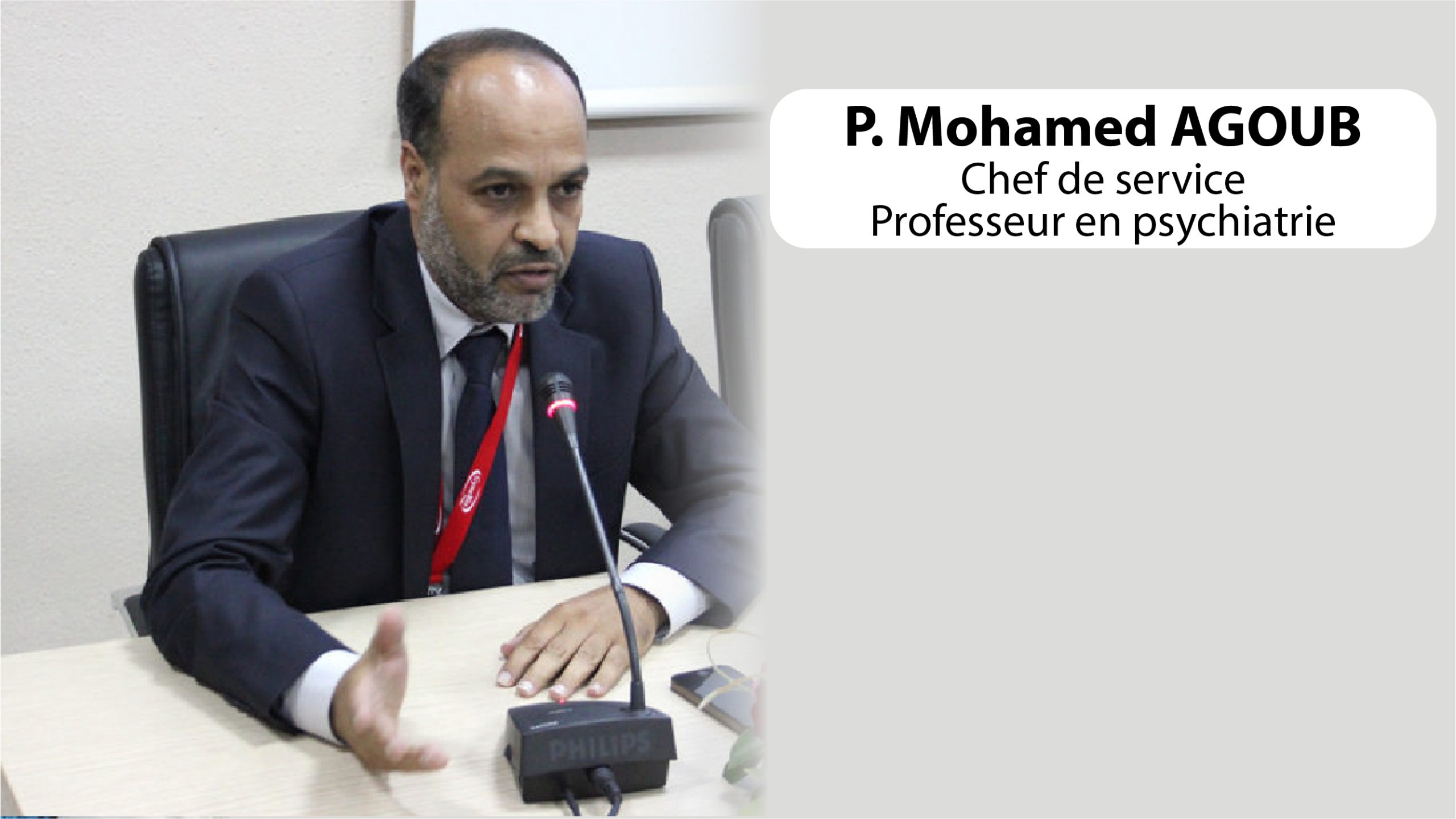 Pr. Mohamed AGOUB – Chef de service au centre psychiatrique universitaire IBN ROCHD de Casablanca